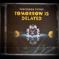 Professor Tip Top "Tomorrow is Delayed" CD